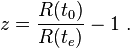 z = \ frac {R (t_0)} {R (t_E)} - 1 \.