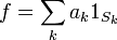 f = \ sum_k a_k 1_ {} S_k