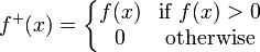 f ^ + (x) = \ \ left {\ begin {matrix} f (x) & \ text {if} f (x)> 0 0 \\ & \ text {contraire} \ end {matrix} \ right.