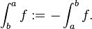 \ Int_b ^ un f: = - \ int_a ^ b f.