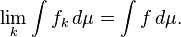 \ Lim_k \ int f_k \, d \ mu = \ int f \, d \ mu.