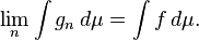 \ Lim_n \ int G_n \, d \ mu = \ int f \, d \ mu.