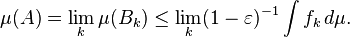 \ mu (A) = \ lim_k \ mu (B_k) \ leq \ lim_k (1 - \ varepsilon) ^ {- 1} \ int f_k \, d \ mu.