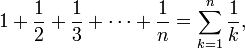 1 + \ frac 1 2 + \ frac 1 + 3 \ cdots + \ frac 1 n = \ sum_ {k = 1} ^ n \ frac {1} {k},