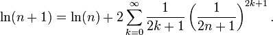 \ Ln (n + 1) = \ ln (n) + 2 \ sum_ {k = 0} ^ \ infty \ frac {1} {2k + 1} \ left (\ frac {1} {2 n + 1} \ droite) ^ {2k + 1}.