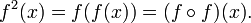 ^ f 2 (x) = f (f (x)) = (f \ circ f) (x).