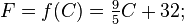 F = f (C) = \ tfrac95 C + 32; \, \!