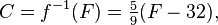 C = f ^ {- 1} (F) = \ tfrac59 (F - 32), \, \!