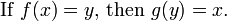 \ Text {} Si f (x) = y \ text {, puis} g (y) = x. \, \!