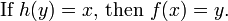 \ Text {Si} h (y) = x \ text {, puis} f (x) = y. \, \!