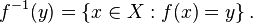 f ^ {- 1} (y) = \ \ x {gauche \ X: f (x) = y \ right \}. \, \!