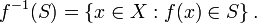f ^ {- 1} (S) = \ \ x {gauche \ X: f (x) \ in S \ right \}. \, \!