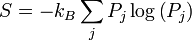S = -k_ {B} \ sum_ {j} {P_ j} \ log \ gauche (P_ {j} \ right)