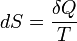 dS = \ frac {\ delta Q} {T}
