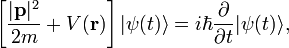 \ Left [\ frac {| \ mathbf {p} | ^ 2} {} 2m + V (\ mathbf {r}) \ right] | \ psi (t) \ rang = i \ hbar \ frac {\ partial} { \ partial t} | \ psi (t) \ rang,
