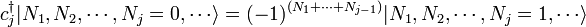 c_j ^ \ dagger | N_1, n_2, \ cdots, n_j = 0, \ cdots \ rangle = (-1) ^ {(N_1 + \ cdots + N_ {J-1})} | n_1, n_2, \ cdots, n_j = 1, \ cdots \ rangle