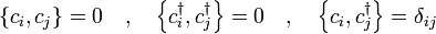 \ \ Left {de c_i, c_j \ right \} = 0 \ quad, \ quad \ left \ {c_i ^ \ poignard, c_j ^ \ poignard \ right \} = 0 \ quad, \ quad \ left \ {c_i, c_j ^ \ poignard \ right \} = \ delta_ {} ij
