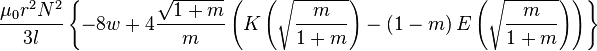 \ Frac {\ mu_0r ^ {2} N ^ {2}} {3l} \ left \ {-8w + 4 \ frac {\ sqrt {1}} + m {m} \ left (K \ left (\ sqrt { \ frac {m} {1 + m}} \ right) - \ left (1-m \ right) E \ gauche (\ sqrt {\ frac {m} {1 + m}} \ right) \ right) \ right \}