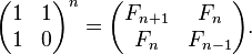 \ Begin {} pmatrix 1 & 1 \\ 1 & 0 \ end {pmatrix} ^ n = \ begin {} pmatrix F_ {n + 1} & F_n \\ F_n & F_ {n-1} \ end {} pmatrix.