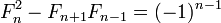 F_n ^ 2 - F_ {n + 1} {F_ n-1} = (-1) ^ {n-1}