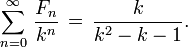 \ Sum_ {n = 0} ^ \ infty \, \ frac {} {k F_n ^ {n}} \, = \, \ frac {k} {k ^ {2} k-1}.