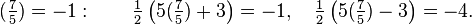 (\ Frac {7} {5}) = -1: \ qquad \ frac {1} {2} \ left (5 (\ frac {7} {5}) + 3 \ right) = -1, \ quad \ frac {1} {2} \ left (5 (\ frac {7} {5}) - 3 \ right) = - 4.