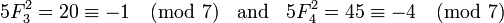 5F_3 ^ 2 = 20 \ equiv -1 \ pmod {7} \; \; \ text {et} \; \; 5F_4 ^ 2 = 45 \ equiv -4 \ pmod {7}