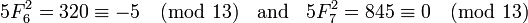 5F_6 ^ 2 = 320 \ equiv -5 \ pmod {13} \; \; \ text {et} \; \; 5F_7 ^ 2 = 845 \ equiv 0 \ pmod {13}