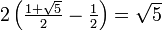 \ Textstyle2 \ left (\ frac {1 + \ sqrt {5}} {2} - \ frac {1} {2} \ right) = \ sqrt {5}