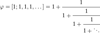 \ Varphi = [1; 1, 1, 1, \ dots] = 1 + \ cfrac {1} {1 + \ cfrac {1} {1 + \ cfrac {1} {1 + \ ddots}}}