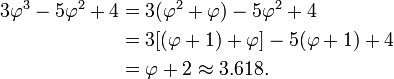 \ Begin {align} 3 \ varphi ^ 3-5 \ varphi ^ 2 + 4 = 3 & (\ varphi ^ 2 + \ varphi) - 5 \ varphi ^ 2 + 4 = \\ & 3 [(\ varphi + 1) + \ varphi] - 5 (\ varphi + 1) + 4 = \\ & \ varphi + 2 \ environ 3,618. \ End {align}