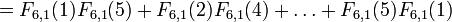 = {6,1} F_ (1) F_ {6,1} (5) + F_ {6,1} (2) {6,1} F_ (4) + \ ldots + F_ {6,1} (5 ) F_ {6,1} (1) \,