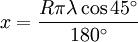 x = \ frac {R \ pi \ lambda \ cos 45 ^ \ circ} {180 ^ \ circ}