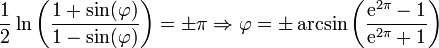 \ Frac {1} {2} \ ln \ bigg (\ frac {1+ \ sin (\ varphi)} {1- \ sin (\ varphi)} \ bigg) = \ h \ pi \ Rightarrow \ varphi = \ h \ arcsin \ bigg (\ frac {\ mathrm {e} ^ {2 \ pi -1}} {\ mathrm {e} ^ {2 \ pi} 1} \ bigg)