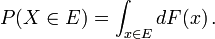 P (X \ in E) = \ {x int_ \ E} dF (x) \ ,.