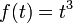 f (t) = t ^ 3