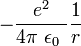 - \ Frac {e ^ 2} {4 \ pi \ \ epsilon_0 \} \ frac {1} {r}