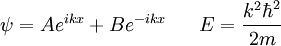 \ Psi = A e ^ {} ikx + B e ^ {- ikx} \; \; \; \; \; \; E = \ frac {k ^ 2 \ hbar ^ 2} {} 2m