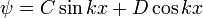 \ Psi = C \ sin kx + D \ cos kx \;