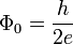 \ Phi_0 = \ frac {h} {} 2e