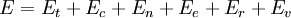 E = E_T + E_C + E_n + e_e + E_r + E_v \,