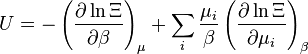 U = - \ left (\ frac {\ partial \ ln \ Xi} {\ partial \ beta} \ right) _ {\ mu} + \ sum_i {\ mu_i \ over \ beta} \ left ({\ partial \ ln \ Xi \ over \ partial \ mu_i} \ right) _ {\ beta}