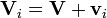 \ Mathbf {V} _i = \ mathbf {V} + \ mathbf {v} _i \,
