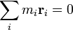 \ Sum_i m_i \ mathbf {r} _i = 0 \,