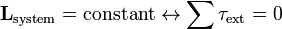 \ Mathbf {L} _ {\ mathrm {système}} = \ mathrm {} constante \ leftrightarrow \ sum \ tau _ {\ mathrm {ext}} = 0