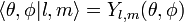 \ Lang \ theta, \ phi | l, m \ rang = Y_ {l, m} (\ theta, \ phi)