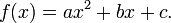 f (x) = ax ^ 2 + bx + c. \,