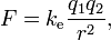 F = K_ \ mathrm {e} \ frac {} {q_1q_2 r ^ 2},