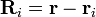 \ Mathbf {R} _ {i} = \ mathbf {r} - \ mathbf {r} _i