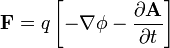 \ Mathbf {F} = q \ left [- \ nabla \ phi - \ frac {\ partial \ mathbf {A}} {\ t partielle} \ right]